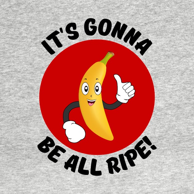 It's Gonna Be All Ripe | Banana Pun by Allthingspunny